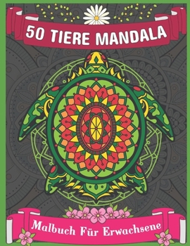 Paperback 50 Tiere Mandala Malbuch f?r Erwachsene: Tier-Malbuch mit Hunden, Pferden, Katzen, Eulen, Elefanten, L?wen, Wildtieren - Anti-Stress-Buch, Entspannung [German] Book