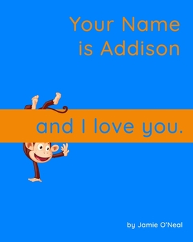 Paperback Your Name is Addison and I Love You: A Baby Book for Addison Book