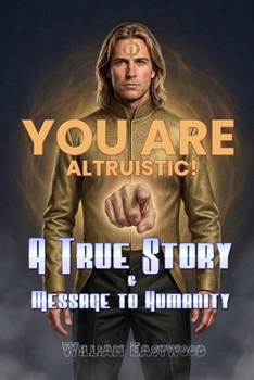 Paperback You Are Altruistic!: A True Story & Message to Humanity Book