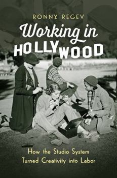 Hardcover Working in Hollywood: How the Studio System Turned Creativity Into Labor Book