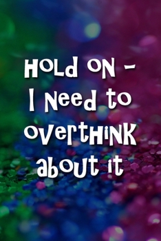 Paperback Hold On - I Need to Overthink About It Notebook: Lined Journal, 120 Pages, 6 x 9 inches, Fun Gift, Soft Cover, Rainbow Oil Painting Matte Finish (Hold Book