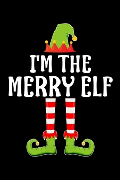 Paperback I'm the Merry Elf: Blank Lined Family Matching Christmas Diary - Best Christmas gift Notebook And Journal - 6x9 Inch 120 Pages White Pape Book