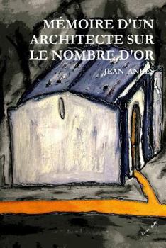 Paperback Mémoire d'Un Architecte Sur Le Nombre d'Or [French] Book