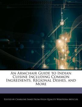 Paperback An Armchair Guide to Indian Cuisine Including Common Ingredients, Regional Dishes, and More Book