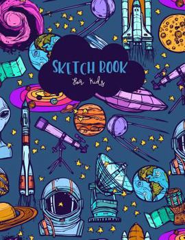 Sketch Book for Kids : Space Blank Drawing Book Paper Sketching Journal Large Size 8. 5x11 Inches 100 Page