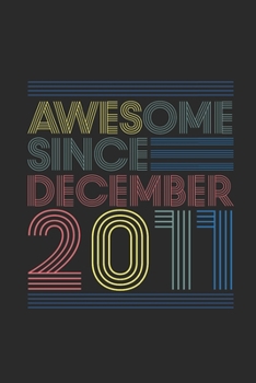 Awesome Since December 2011: Blank Lined Notebook / Journal (6 X 9) – 8 years old Birthday Gift and 8th Anniversary Gift for Women And Men