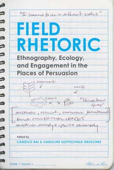 Field Rhetoric: Ethnography, Ecology, and Engagement in the Places of Persuasion (Rhetoric, Culture, and Social Critique)