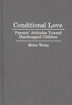 Hardcover Conditional Love: Parents' Attitudes Toward Handicapped Children Book