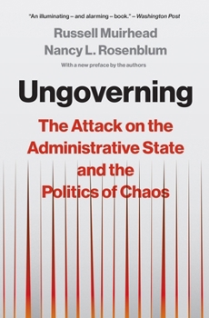 Ungoverning: The Attack on the Administrative State and the Politics of Chaos