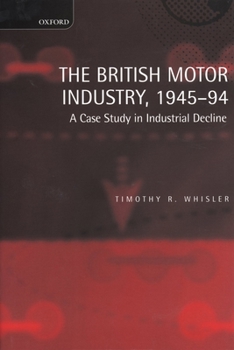 Hardcover The British Motor Industry, 1945-94: A Case Study in Industrial Decline Book