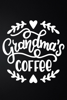 Grandmas Coffee: 100 Pages 6'' x 9'' Coffee Tasting Journal | Track, Log And Rate Coffee Varieties And Roasts Notebook Gift For Coffee Drinkers