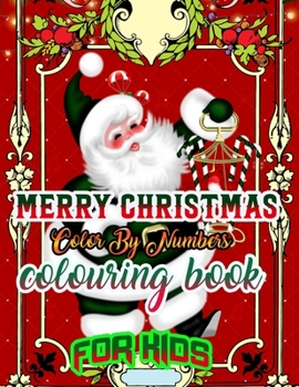 Merry Christmas Color by Numbers Coloring Book for Kids: a beautiful colouring book with Christmas Coloring for Children, boy, girls, kids Ages 2-4,3-5,4-8