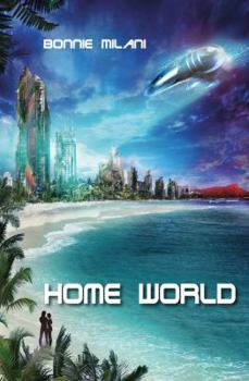 Home World by Bonnie Milani - Book #1 of the Aliya War Universe
