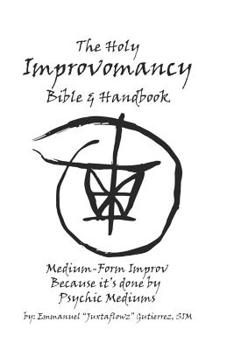 Paperback The Holy Improvomancy Bible & Handbook: Medium-Form Improv... Because it's done by Psychic Mediums Book