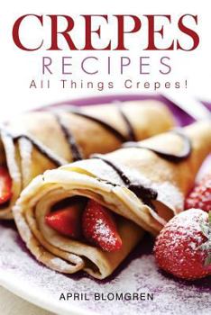 Paperback Crepes Recipes: All Things Crepes! Book