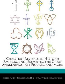 Christian Revivals in History : Background, Elements, the Great Awakenings, Key Figures, and More