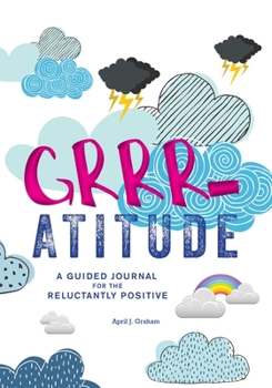 Paperback Grrr-Atitude: A Guided Journal for the Reluctantly Positive Book