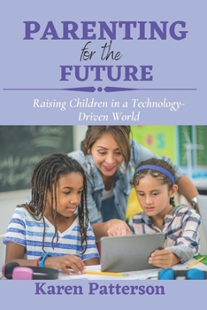 Paperback Parenting for the Future: Raising Children in a Technology-Driven World Book