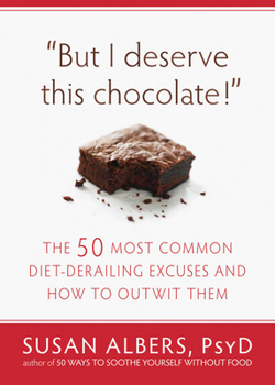 Paperback But I Deserve This Chocolate!: The Fifty Most Common Diet-Derailing Excuses and How to Outwit Them Book