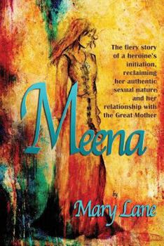 Paperback Meena: The fiery story of a heroine's initiation, reclaiming her authentic sexual nature and her relationship with the Great Book