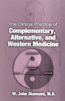 Hardcover The Clinical Practice of Complementary, Alternative, and Western Medicine Book