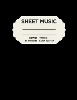 Music Sheet: Blank Music Sheets | 12 Staves | 100 Pages | 8.5 in x 11 in | 21.59cm x 27.94cm