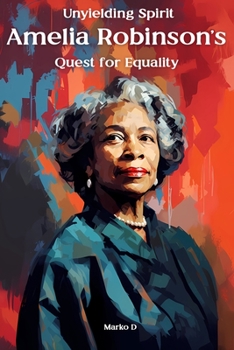 Paperback Unyielding Spirit: Amelia Robinson's Quest for Equality Book