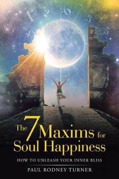 Paperback The 7 Maxims for Soul Happiness: How to Unleash Your Inner Bliss Book
