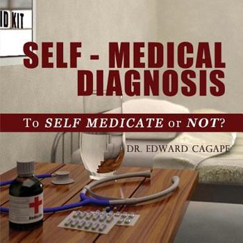 Paperback Self-Medical Diagnosis: To Self Medicate or Not? Book