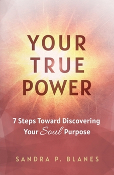 Paperback Your True Power: 7 Steps Toward Discovering Your Soul Purpose Book