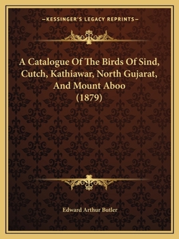 Paperback A Catalogue Of The Birds Of Sind, Cutch, Kathiawar, North Gujarat, And Mount Aboo (1879) Book