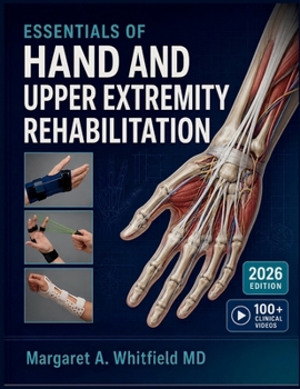 ESSENTIALS OF HAND AND UPPER EXTREMITY REHABILITATION: A Practical Guide to Splinting, Edema Management, Tendon Protocols, and Functional Restoration for Occupational Therapy and CHT Candidates