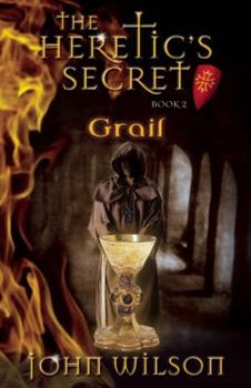 Grail - Book #2 of the Heretic's Secret Trilogy