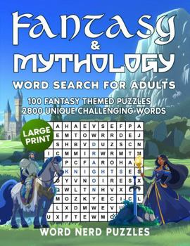 Fantasy & Mythology Word Search for Adults: 100 Fantasy Themed Puzzles 2800 Unique Challenging Words