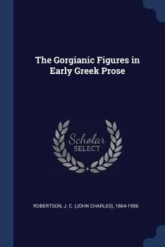 Paperback The Gorgianic Figures in Early Greek Prose Book