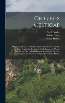 Hardcover Origines Celticae: I. Origines Celticæ. Ii. Historical Papers. Pudens and Claudia. the Early English Settlements in South Britain. the 'b Book