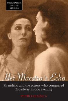 Paperback Her Maestro's Echo: Pirandello and the Actress Who Conquered Broadway in One Evening Book