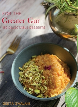 Hardcover For The Greater Gur: 150 Delectable Desserts Book