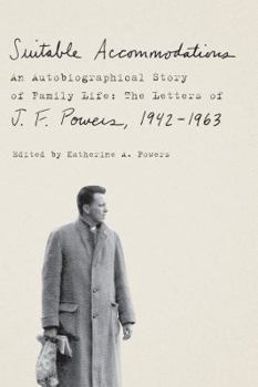 Hardcover Suitable Accommodations: An Autobiographical Story of Family Life: The Letters of J. F. Powers, 1942-1963 Book