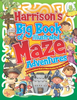 Paperback Harrison's Big Book of Illustrated Maze Adventures: A Personalised Book of Maze Puzzles for Kids Age 4-8 With Named Puzzle Pages Book