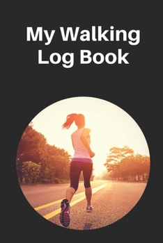 Paperback My Walking Log: Book record your Walking distance, time, steps speed, heart rate, calories burned, gifts for women men teens Book