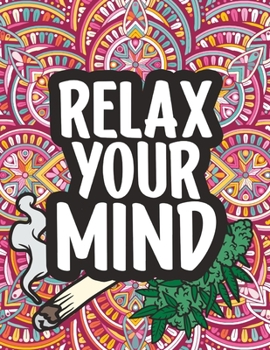 Paperback Relax Your Mind: Weed Wisdom Coloring Book