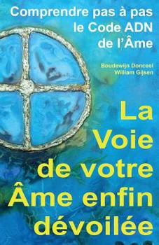 Paperback La Voie de Votre AME Enfin Devoilee: Comprendre Pas a Pas Le Code Adn de l'Ame [French] Book