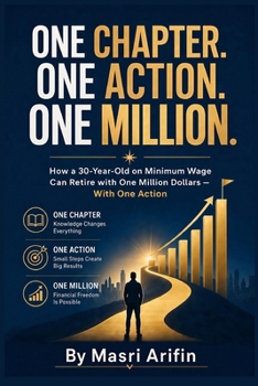 One Chapter. One Action. One Million.: How a 30-Year-Old on Minimum Wage Can Retire with One Million Dollars Using the Australian Super System