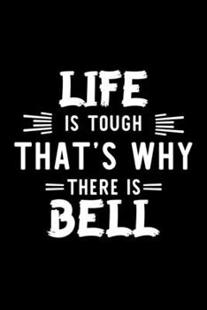 Paperback Life Is Tough That's Why There Is Bell: Bell Lover Journal - Great Christmas & Birthday Gift Idea for Bell Fan - Bell Theme Notebook - Bell Fan Diary Book