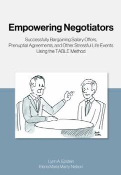 Paperback Empowering Negotiators: Successfully Bargaining Salary Offers, Prenuptial Agreements, and Other Stressful Life Events Using the TABLE Method Book