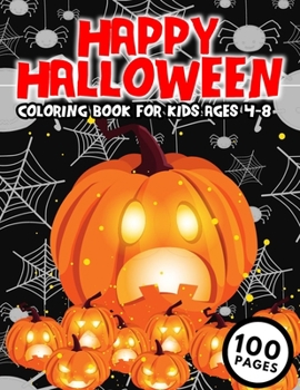 Happy Halloween Coloring Book For Kids Ages 4-8: Spooky Pumpkins Colouring Pages for Boys Girls Teens and Toddlers to Celebrate Halloween