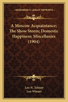 A Moscow Acquaintance; The Show Storm; Domestic Happiness; Miscellanies
