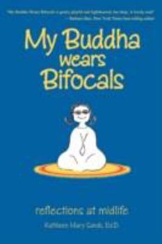 Paperback My Buddha Wears Bifocals: reflections at midlife Book