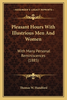 Paperback Pleasant Hours With Illustrious Men And Women: With Many Personal Reminiscences (1885) Book